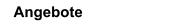 Angebote